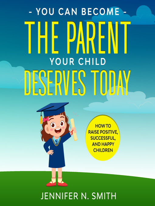 Title details for You Can Become the Parent Your Child Deserves by Jennifer N. Smith - Wait list